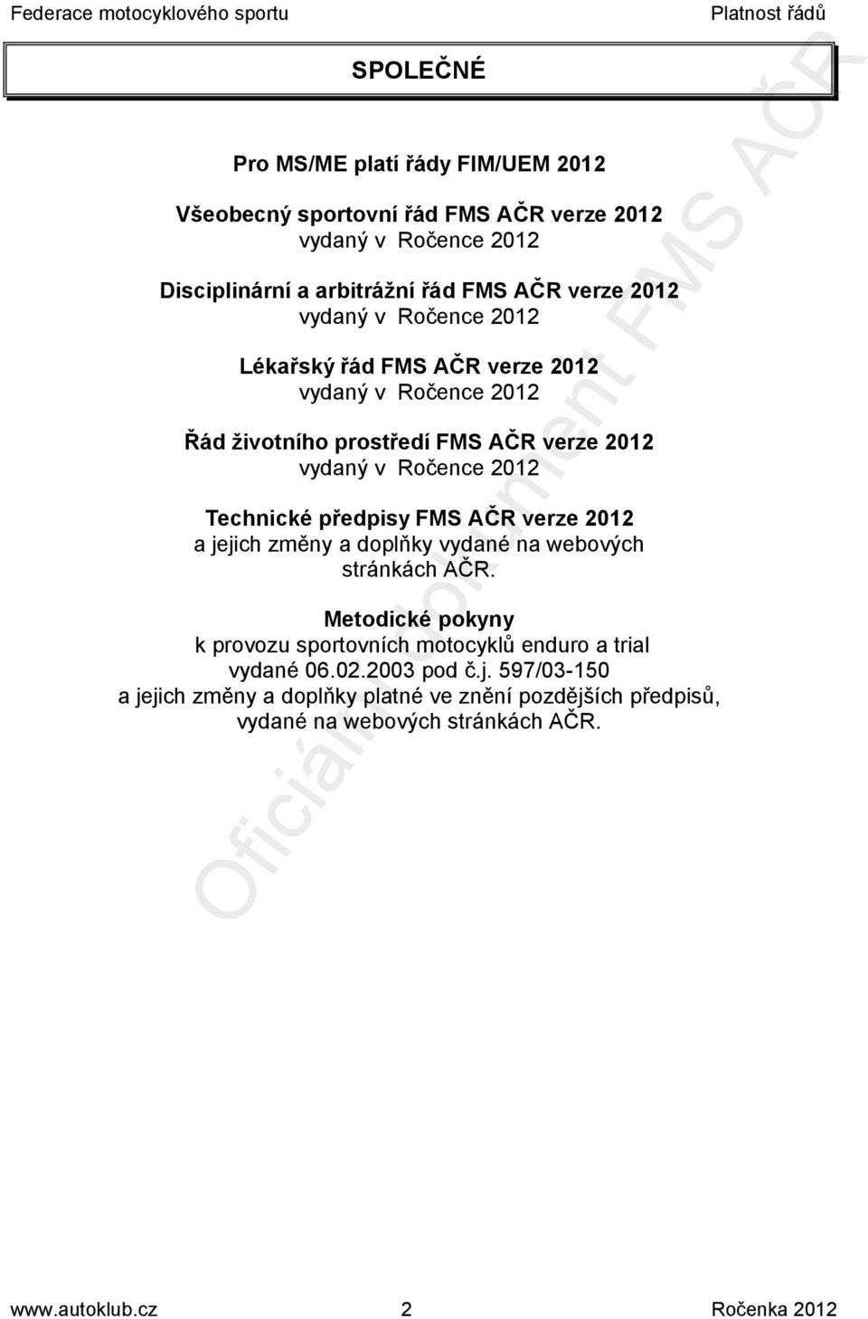 předpisy FMS AČR verze 2012 a jejich změny a doplňky vydané na webových stránkách AČR.