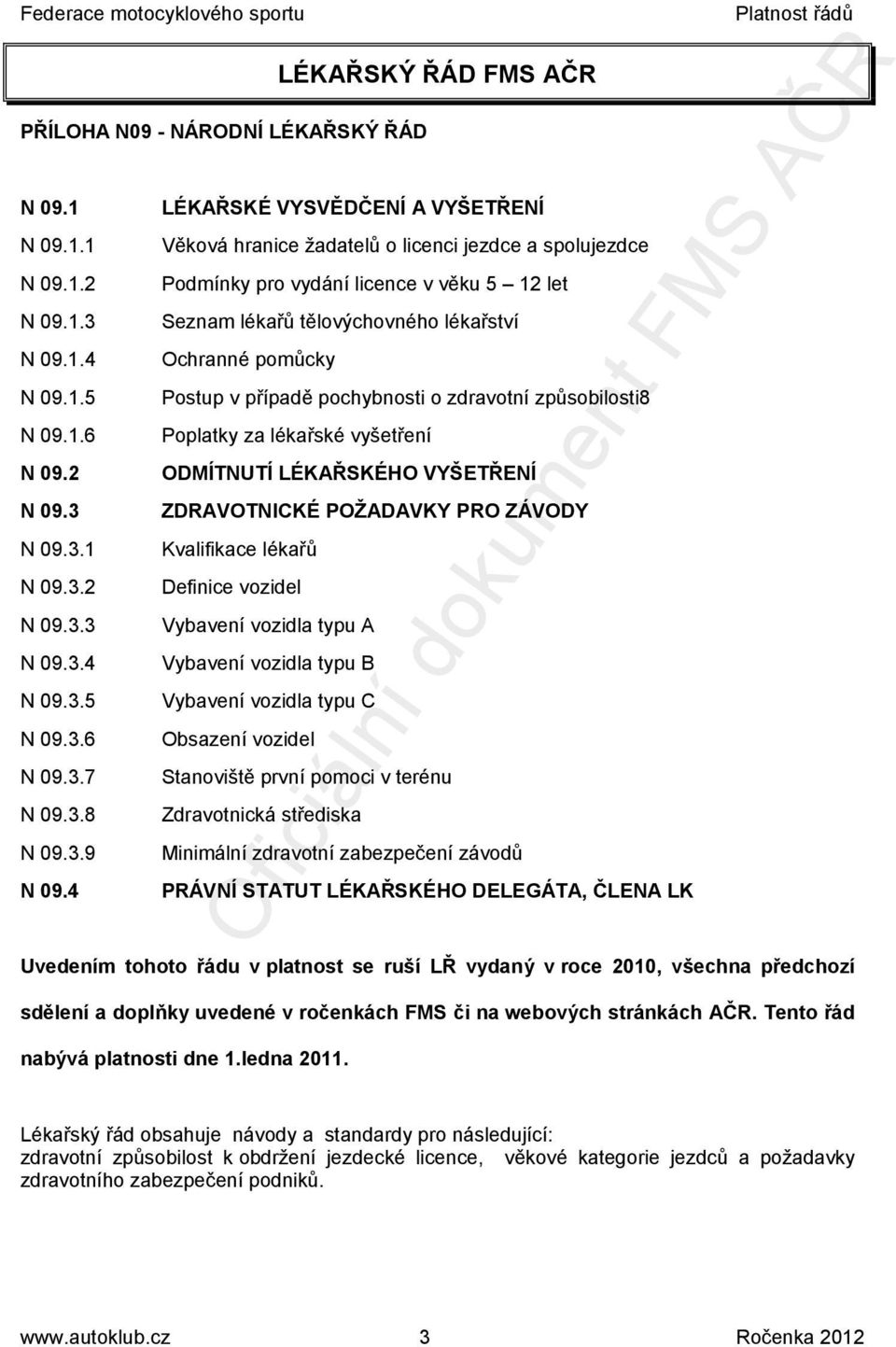 2 ODMÍTNUTÍ LÉKAŘSKÉHO VYŠETŘENÍ N 09.3 N 09.3.1 N 09.3.2 N 09.3.3 N 09.3.4 N 09.3.5 N 09.3.6 N 09.3.7 N 09.3.8 N 09.3.9 N 09.