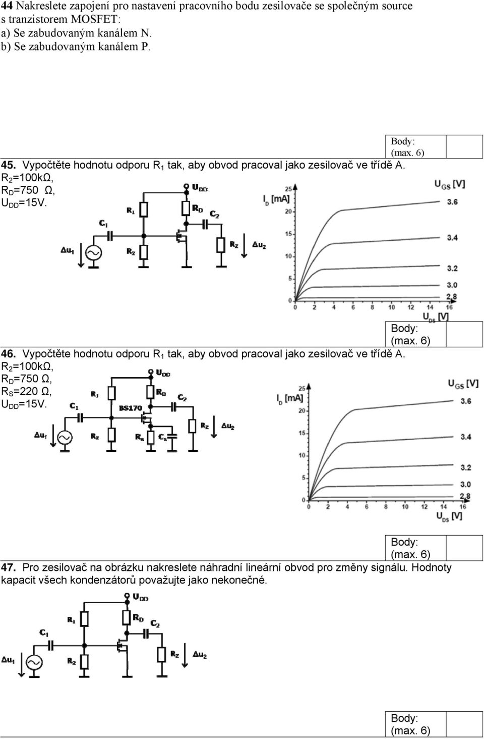 R 2 =100kΩ, R D =750 Ω, U DD =15V. 46. Vypočtěte hodnotu odporu R 1 tak, aby obvod pracoval jako zesilovač ve třídě A.