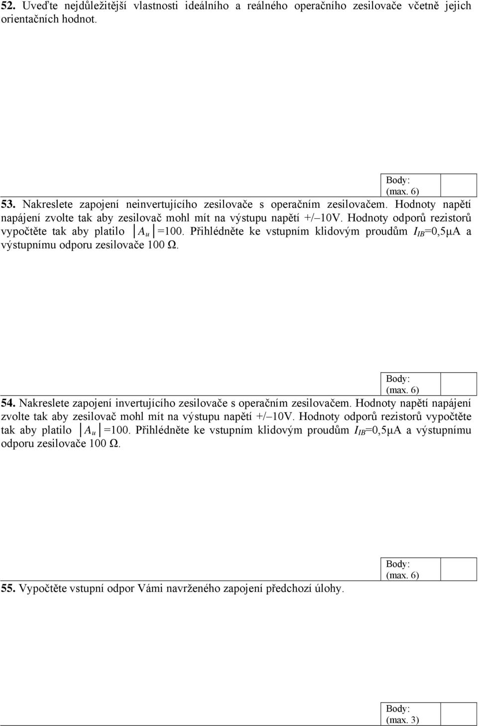 Přihlédněte ke vstupním klidovým proudům I IB =0,5μA a výstupnímu odporu zesilovače 100 Ω. 54. Nakreslete zapojení invertujícího zesilovače s operačním zesilovačem.