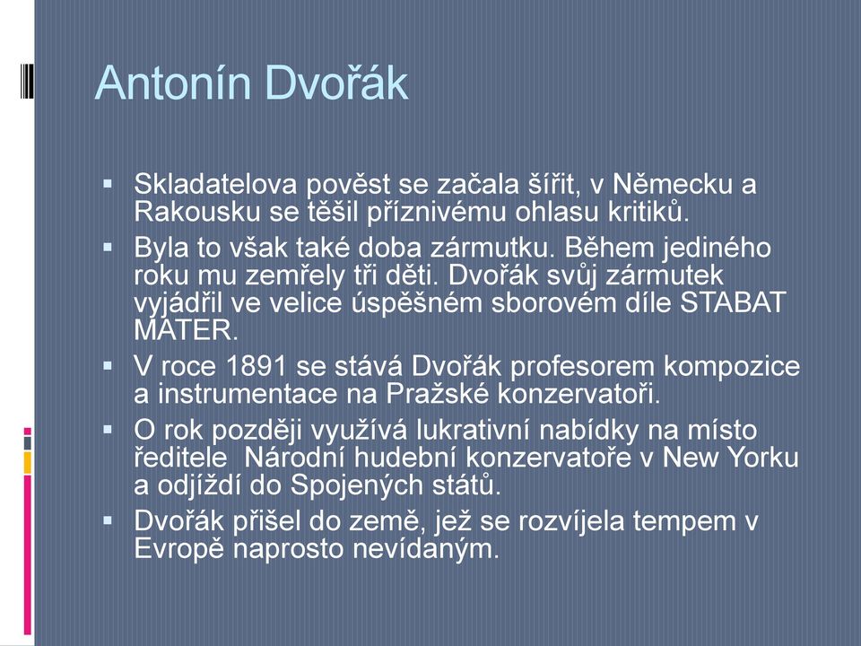 Dvořák svůj zármutek vyjádřil ve velice úspěšném sborovém díle STABAT MATER.