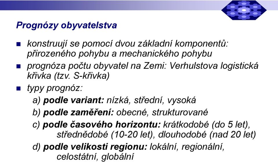 S-křivka) typy prognóz: a) podle variant: nízká, střední, vysoká b) podle zaměření: obecné, strukturované c)