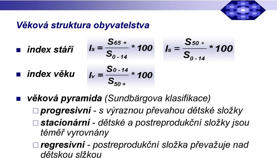 progresivní - s výraznou převahou dětské složky stacionární - dětské a postreprodukční