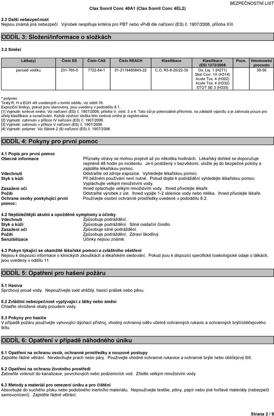 4 (H332) STOT SE 3 (H335) Pozn. Hmotnostní procento 30- * polymer. TextyR,HaEUHvětuvedenýchvtomtooddílu,vizoddíl16. Expozičnílimit(y),pokudjsoustanoveny,jsouuvedenyvpododdílu8.1. [1]Vyjmuté:iontovésměsi.