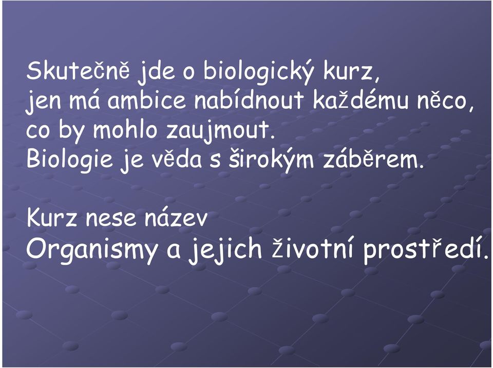 Biologie je věda s širokým záběrem.