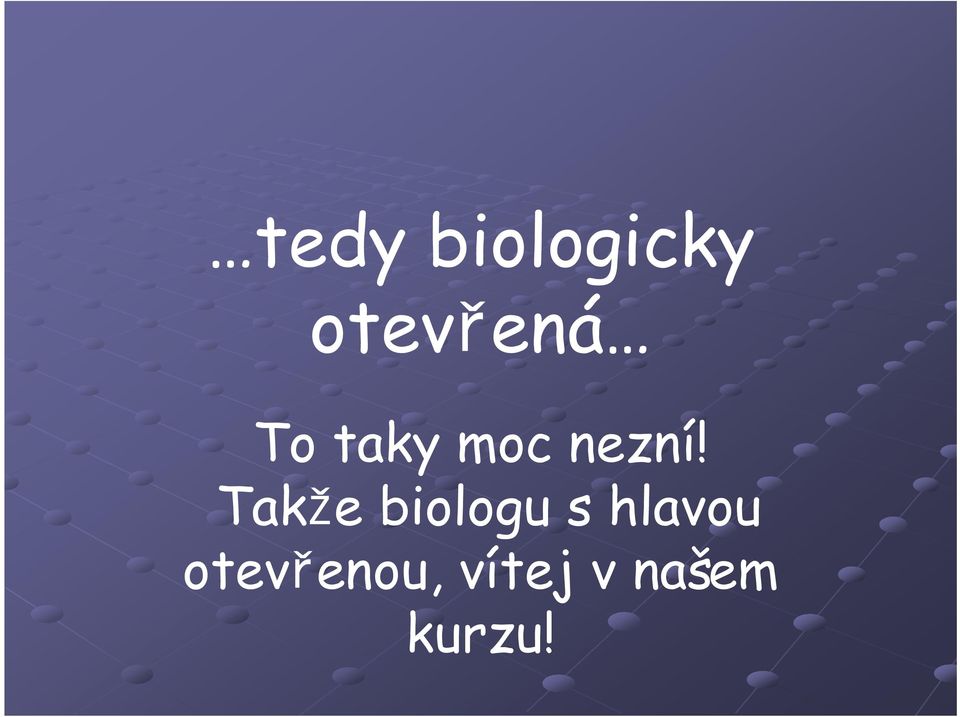 Takže biologu s hlavou