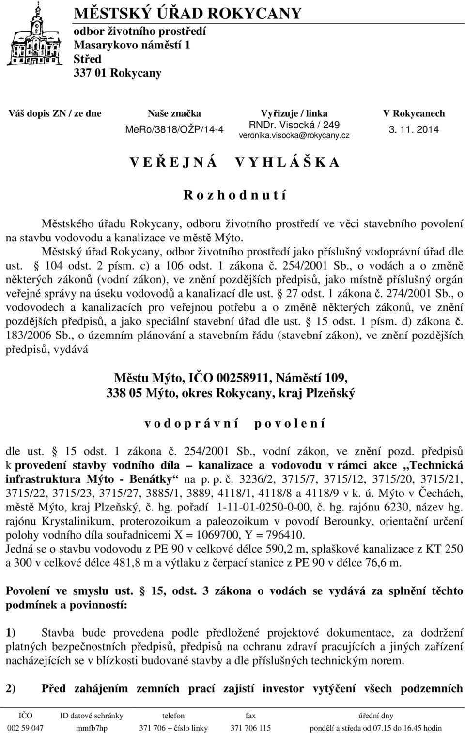 cz V E Ř E J N Á V Y H L Á Š K A R o z h o d n u t í Městského úřadu Rokycany, odboru životního prostředí ve věci stavebního povolení na stavbu vodovodu a kanalizace ve městě Mýto.