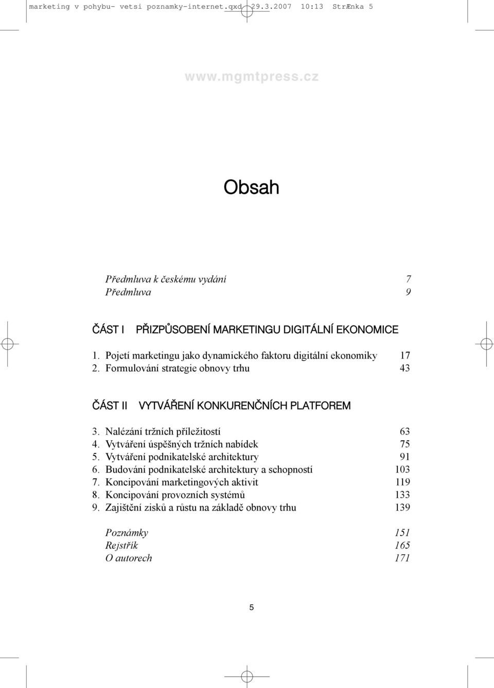 Pojetí marketingu jako dynamického faktoru digitální ekonomiky 17 2. Formulování strategie obnovy trhu 43 ČÁST II VYTVÁŘENÍ KONKURENČNÍCH PLATFOREM 3.