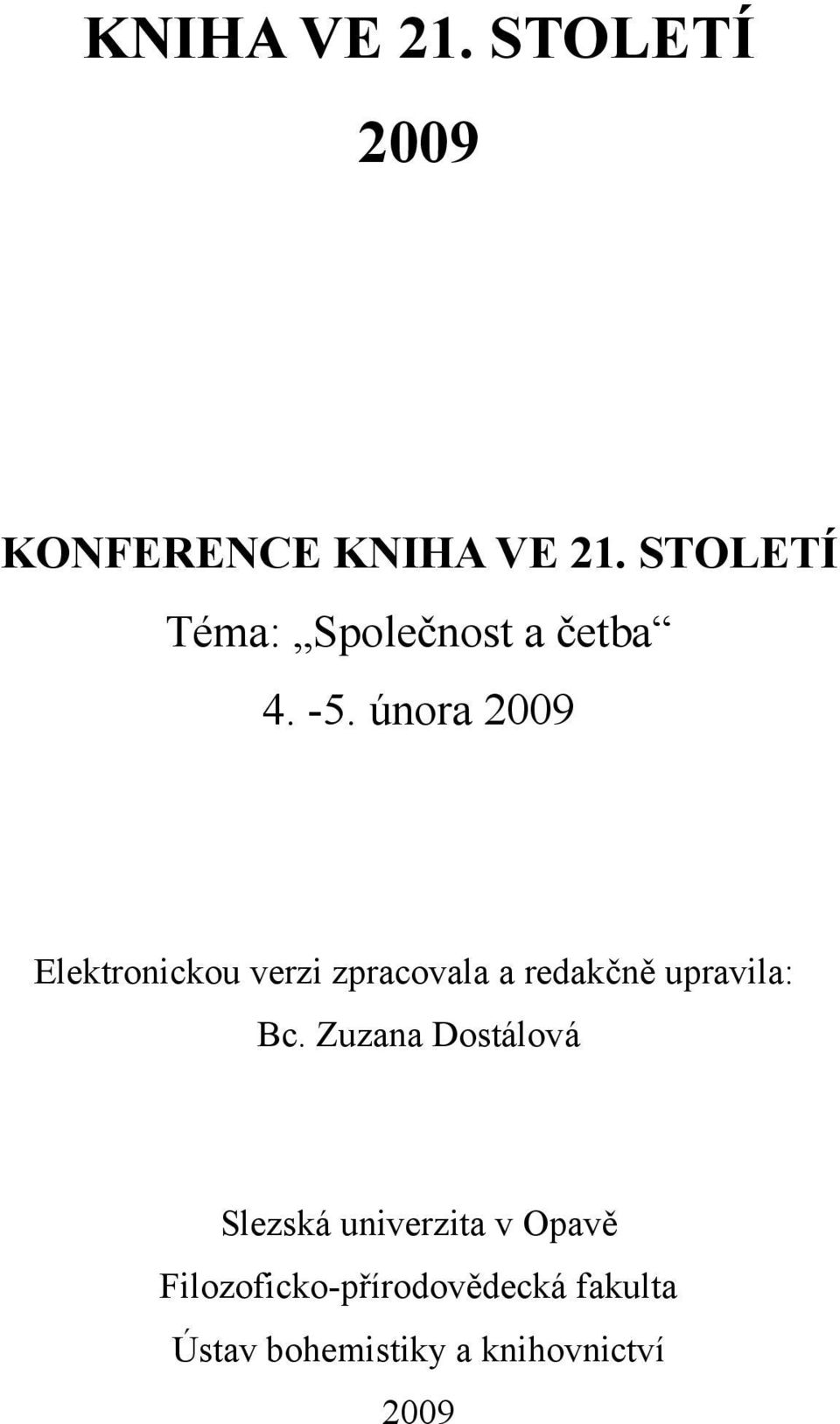 února 2009 Elektronickou verzi zpracovala a redakčně upravila: Bc.