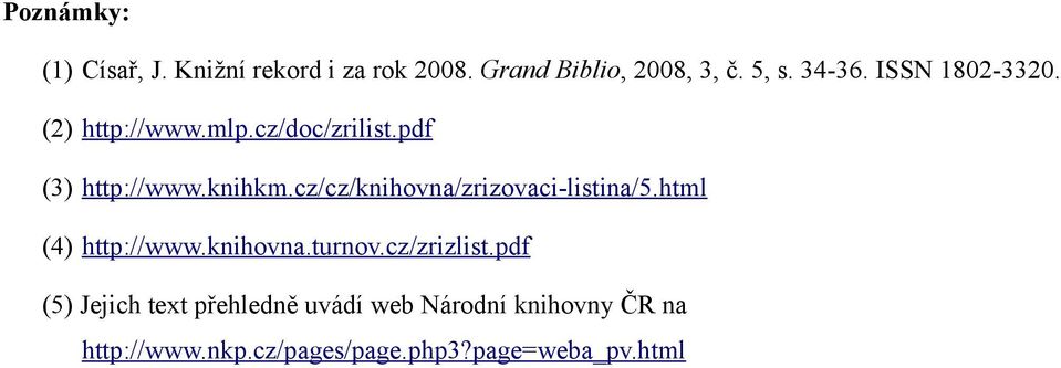 cz/cz/knihovna/zrizovaci-listina/5.html (4) http://www.knihovna.turnov.cz/zrizlist.