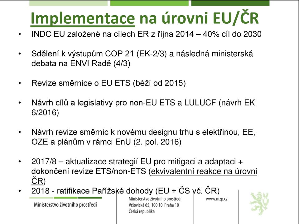 6/2016) Návrh revize směrnic k novému designu trhu s elektřinou, EE, OZE a plánům v rámci EnU (2. pol.