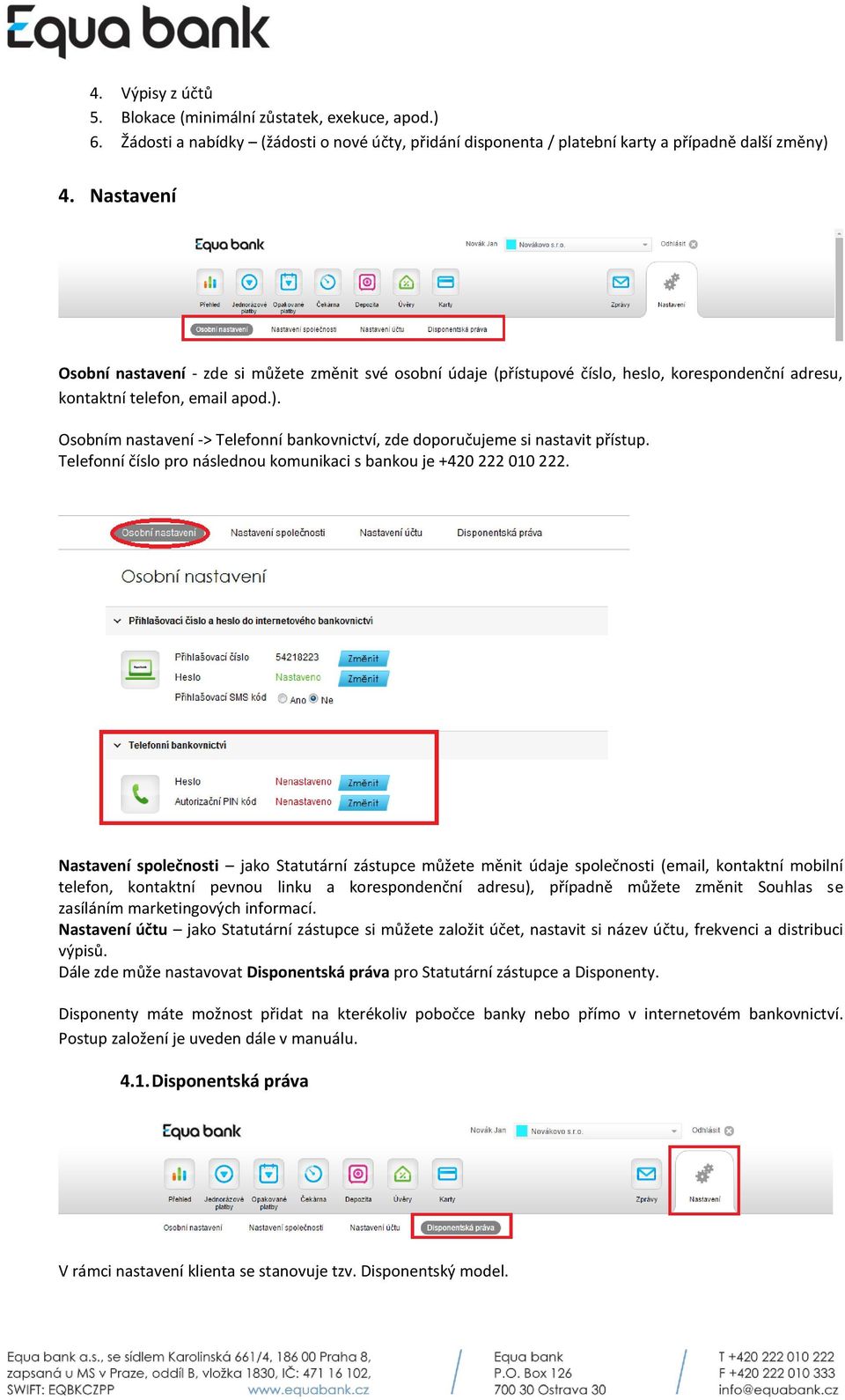 Osobním nastavení -> Telefonní bankovnictví, zde doporučujeme si nastavit přístup. Telefonní číslo pro následnou komunikaci s bankou je +420 222 010 222.