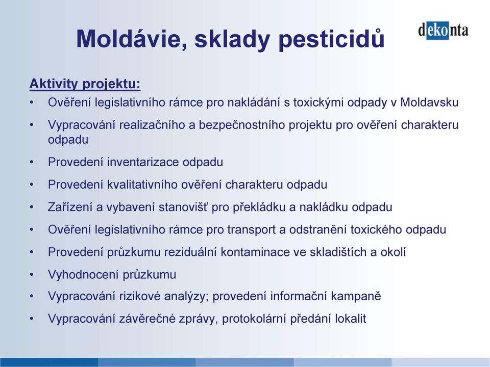 stanovišť pro překládku a nakládku odpadu Ověření legislativního rámce pro transport a odstranění toxického odpadu Provedení průzkumu reziduální