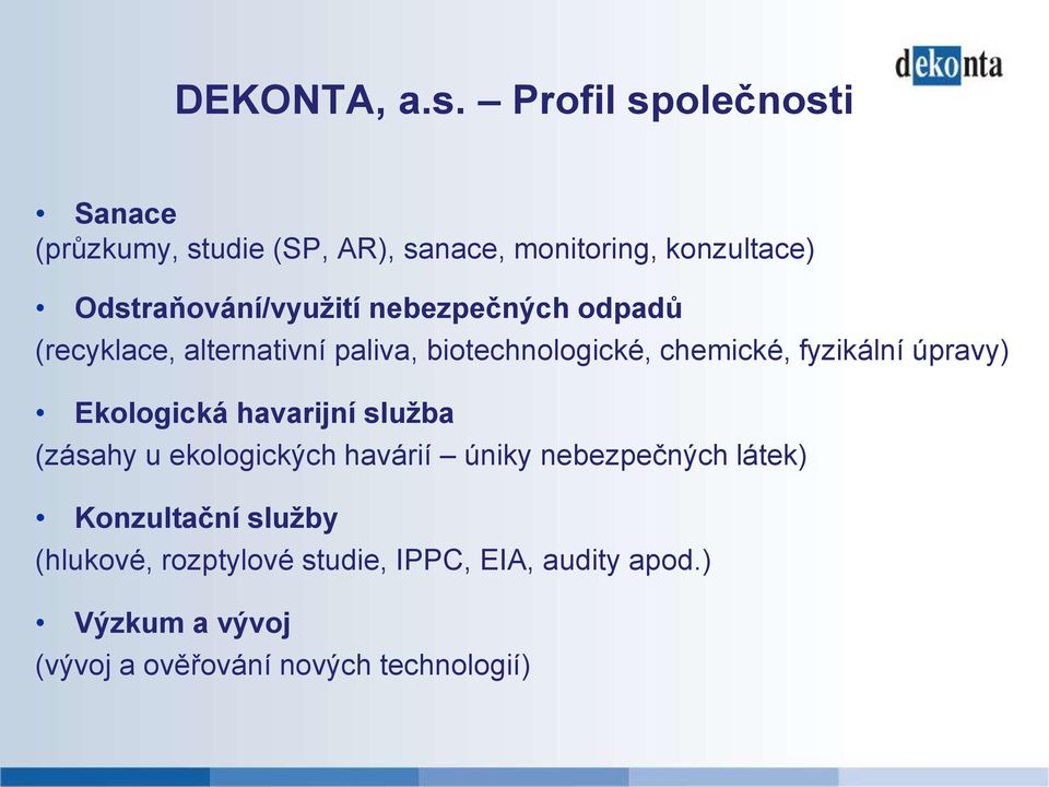 nebezpečných odpadů (recyklace, alternativní paliva, biotechnologické, chemické, fyzikální úpravy)