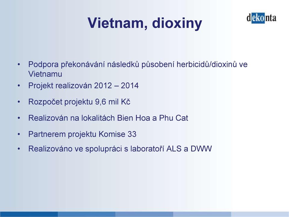 Rozpočet projektu 9,6 mil Kč Realizován na lokalitách Bien Hoa a