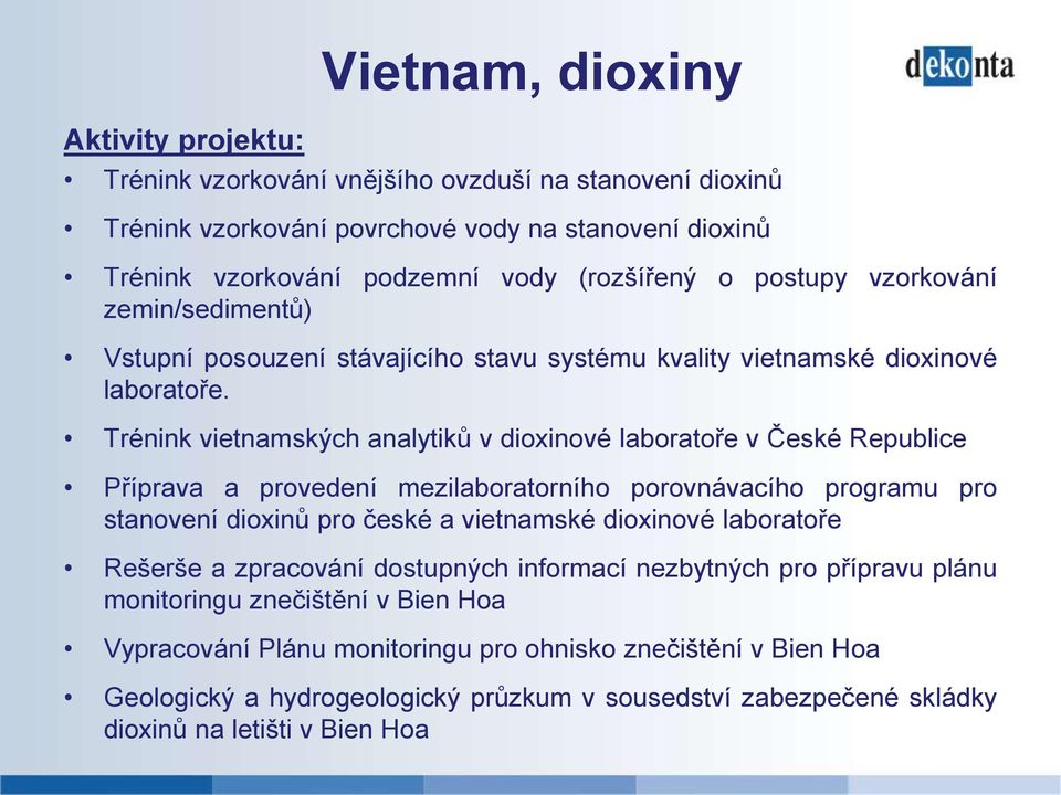 Trénink vietnamských analytiků v dioxinové laboratoře v České Republice Příprava a provedení mezilaboratorního porovnávacího programu pro stanovení dioxinů pro české a vietnamské dioxinové