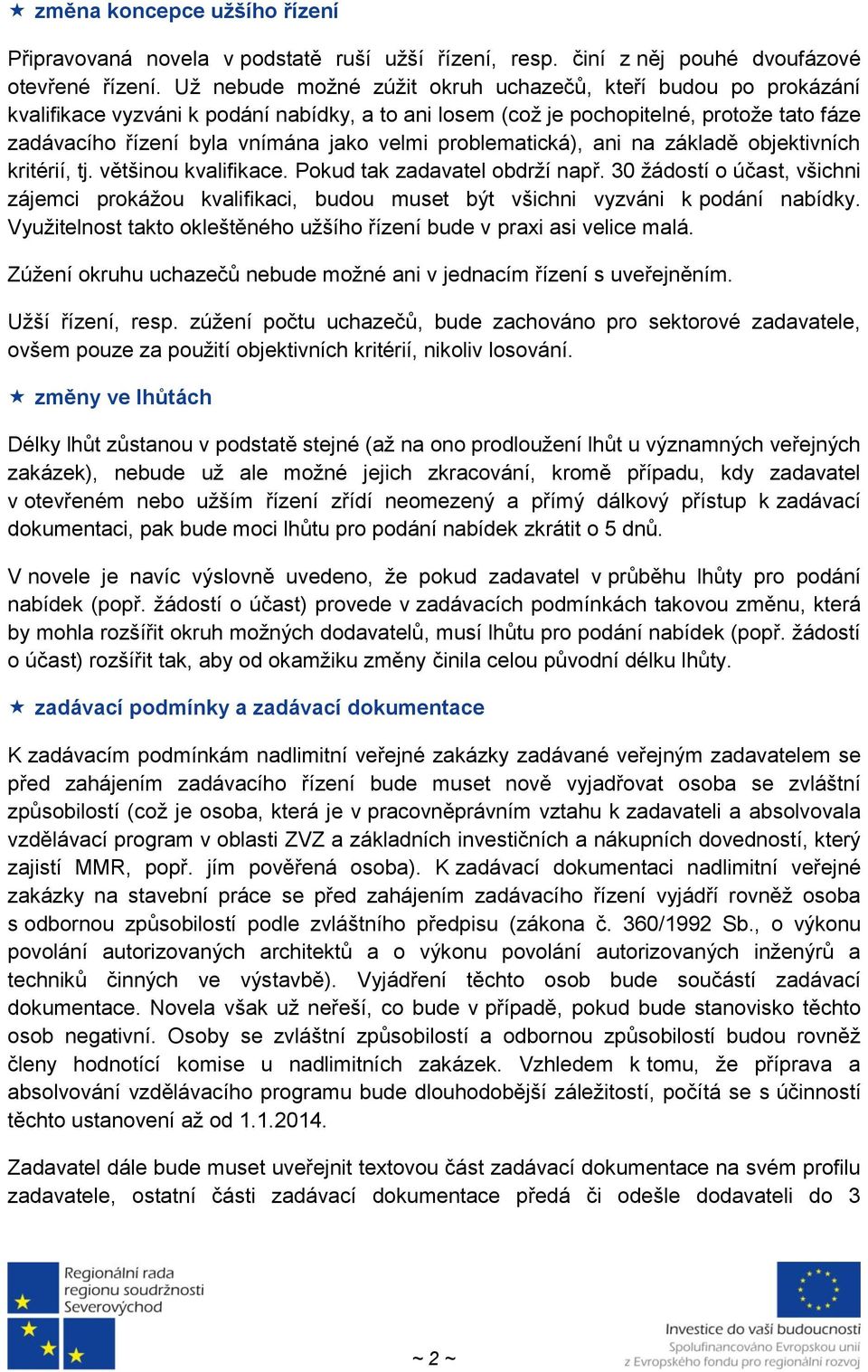 problematická), ani na základě objektivních kritérií, tj. většinou kvalifikace. Pokud tak zadavatel obdrží např.