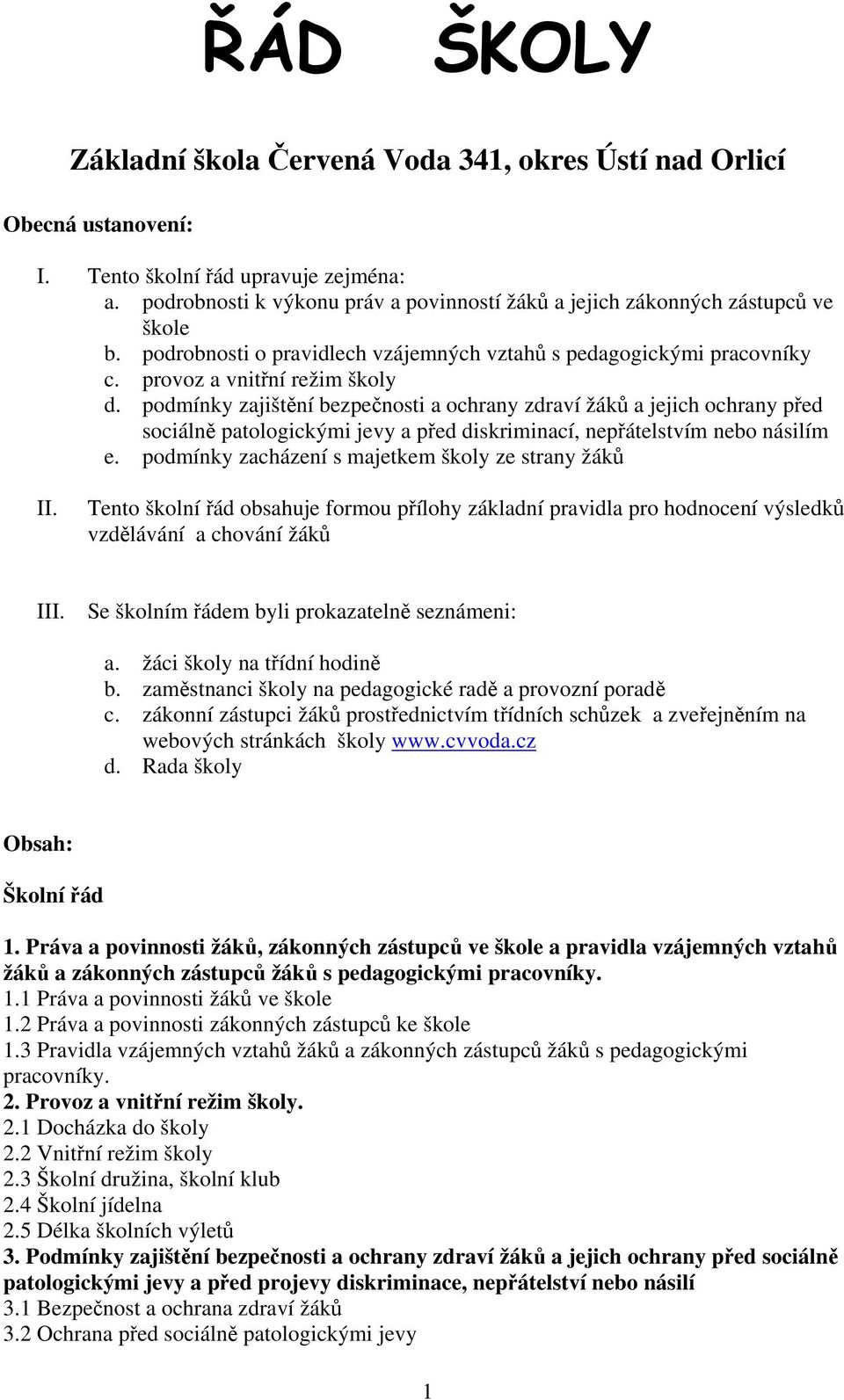 podmínky zajištění bezpečnosti a ochrany zdraví žáků a jejich ochrany před sociálně patologickými jevy a před diskriminací, nepřátelstvím nebo násilím e.