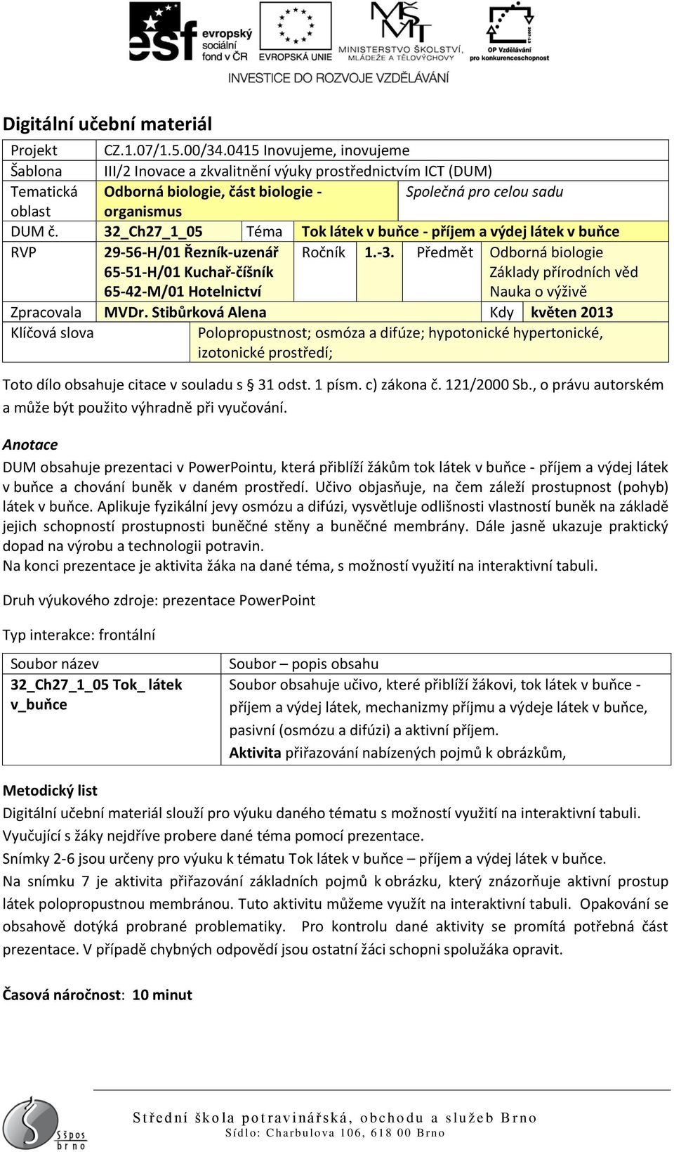 32_Ch27_1_05 Téma Tok látek v buňce - příjem a výdej látek v buňce RVP 29-56-H/01 Řezník-uzenář 65-51-H/01 Kuchař-číšník 65-42-M/01 Hotelnictví Ročník 1.-3.