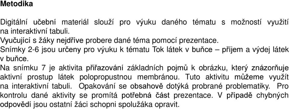 Na snímku 7 je aktivita přiřazování základních pojmů k obrázku, který znázorňuje aktivní prostup látek polopropustnou membránou.