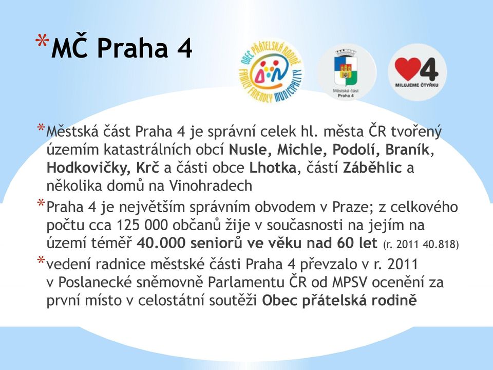 domů na Vinohradech * Praha 4 je největším správním obvodem v Praze; z celkového počtu cca 125 000 občanů žije v současnosti na jejím na