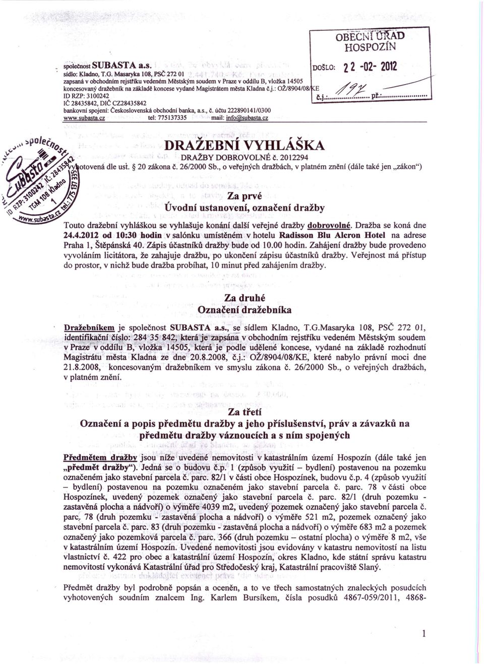 : OŽ/8904/0 D RZP: 3100242 Č 28435842, DlČ CZ28435842 bankovní spojeni: Československá obchodní banka, a.s., Č. účtu 222890141/0300 www,subasta.cz tel: 775137335 mail: info@subasta.