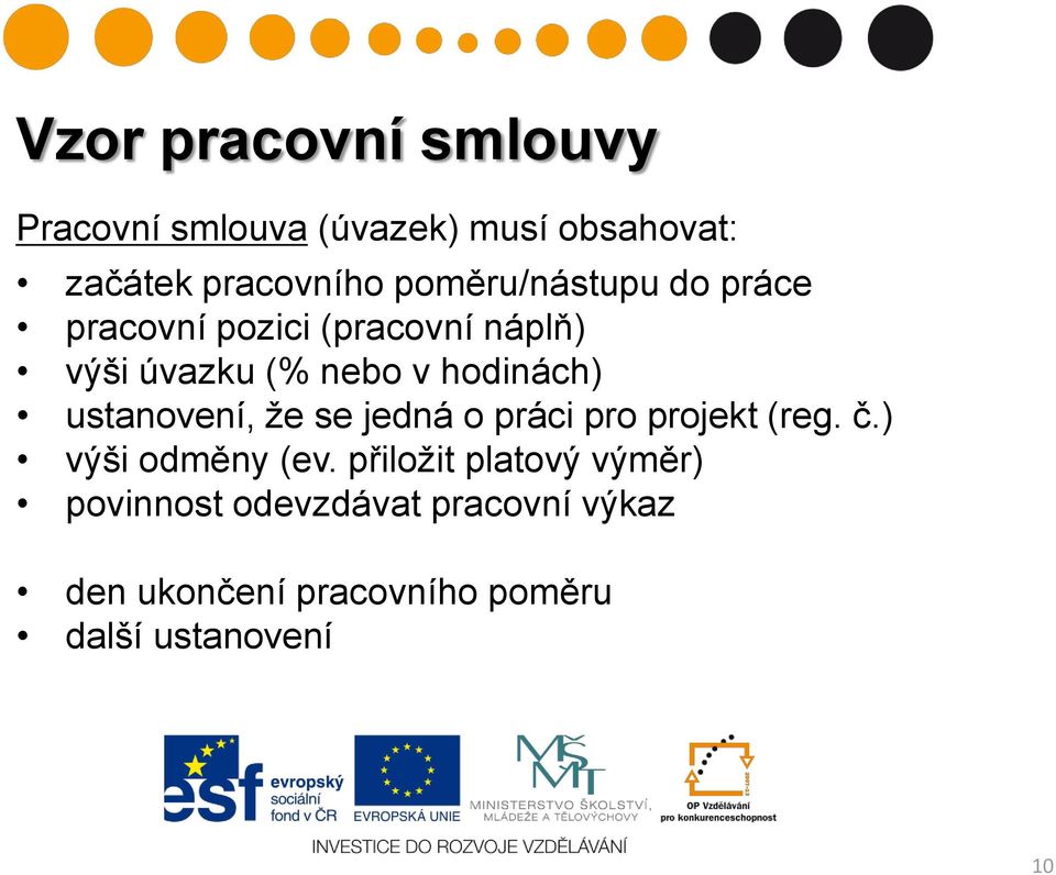 ustanovení, ţe se jedná o práci pro projekt (reg. č.) výši odměny (ev.