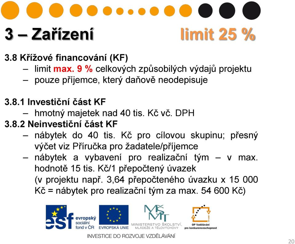 1 Investiční část KF hmotný majetek nad 40 tis. Kč vč. DPH 3.8.2 Neinvestiční část KF nábytek do 40 tis.