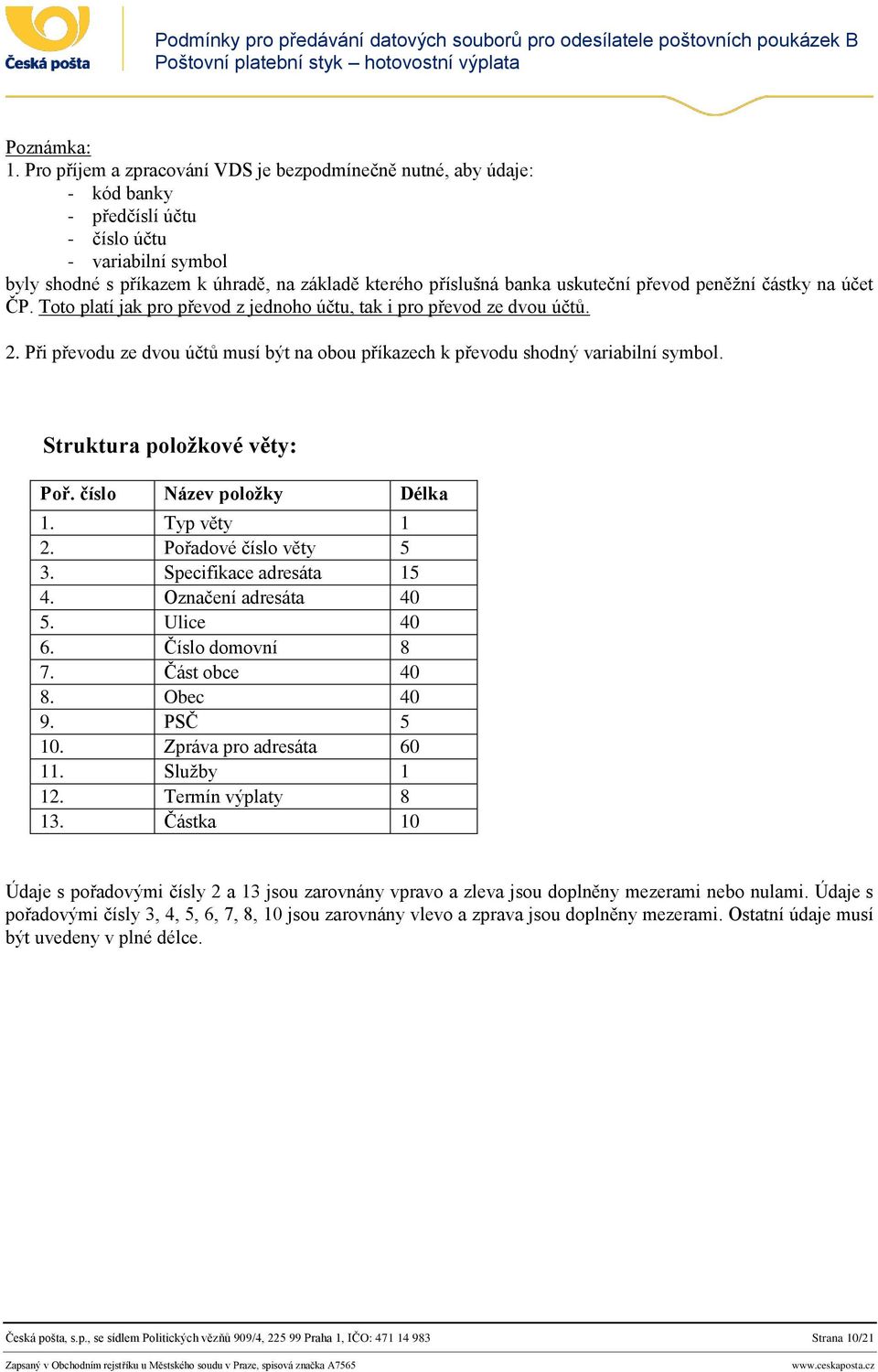 uskuteční převod peněžní částky na účet ČP. Toto platí jak pro převod z jednoho účtu, tak i pro převod ze dvou účtů. 2.