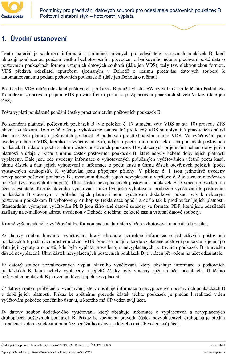 VDS předává odesílatel způsobem sjednaným v Dohodě o režimu předávání datových souborů k automatizovanému podání poštovních poukázek B (dále jen Dohoda o režimu).