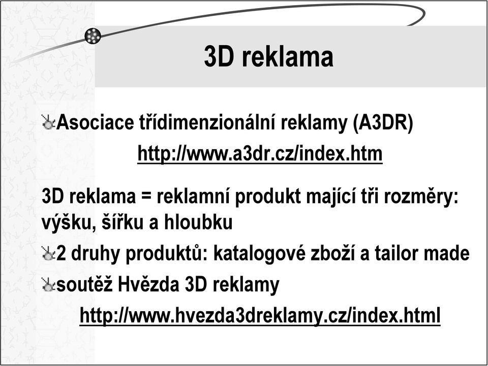 htm 3D reklama = reklamní produkt mající tři rozměry: výšku, šířku