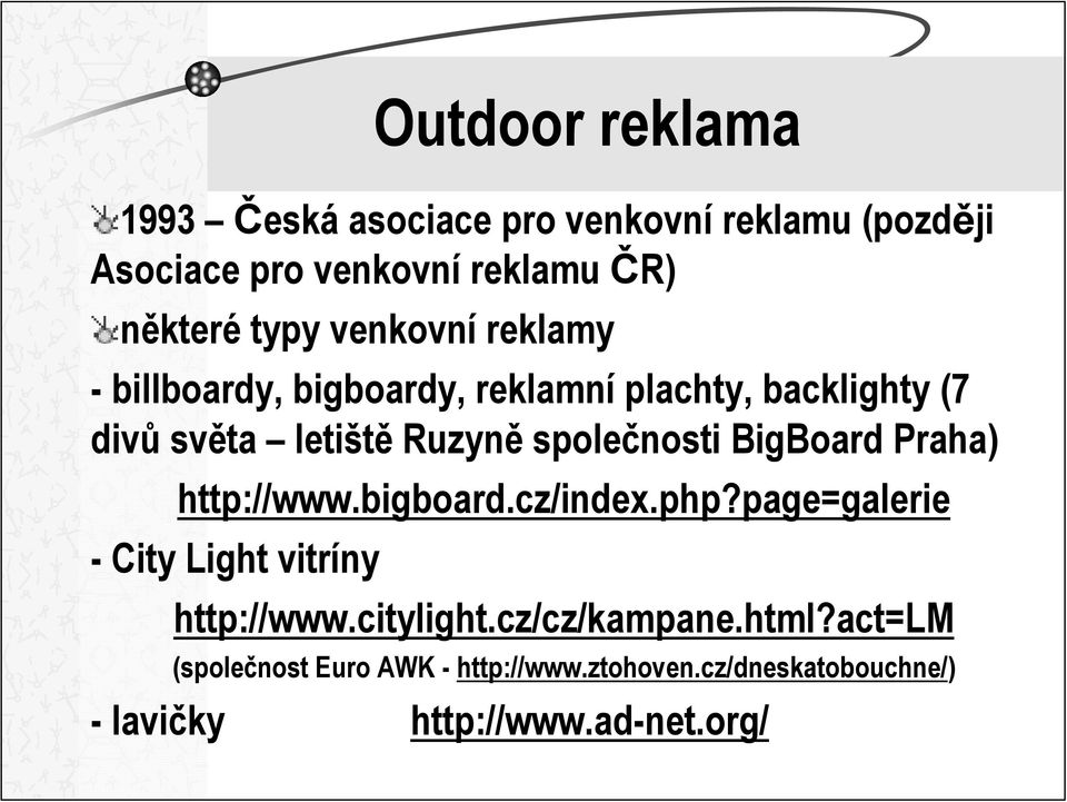 BigBoard Praha) http://www.bigboard.cz/index.php?page=galerie - City Light vitríny http://www.citylight.