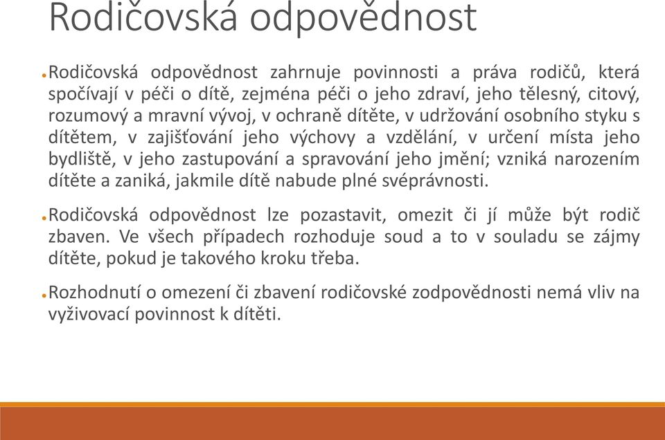 jmění; vzniká narozením dítěte a zaniká, jakmile dítě nabude plné svéprávnosti. Rodičovská odpovědnost lze pozastavit, omezit či jí může být rodič zbaven.