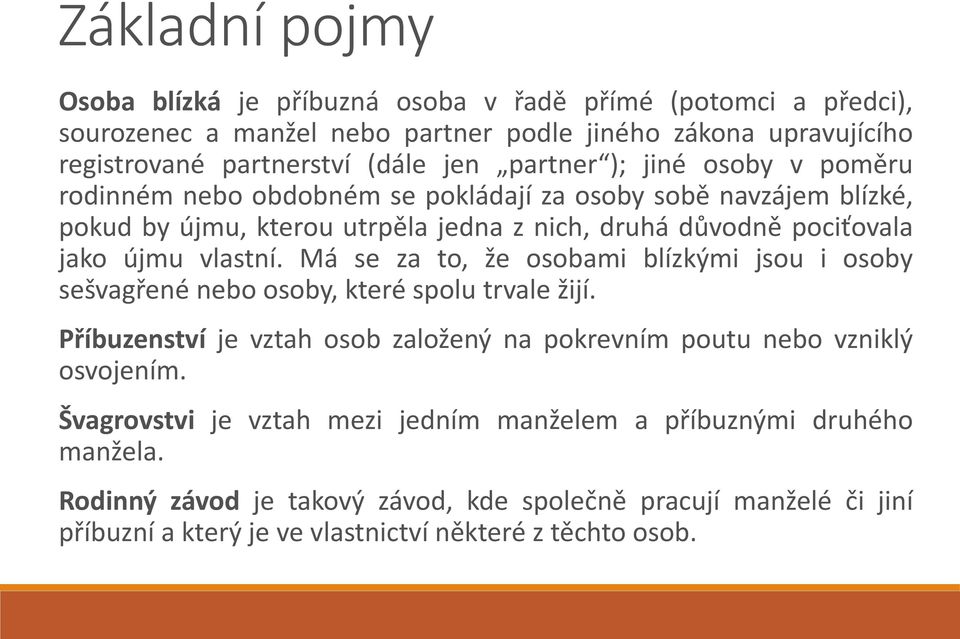 vlastní. Má se za to, že osobami blízkými jsou i osoby sešvagřené nebo osoby, které spolu trvale žijí. Příbuzenství je vztah osob založený na pokrevním poutu nebo vzniklý osvojením.