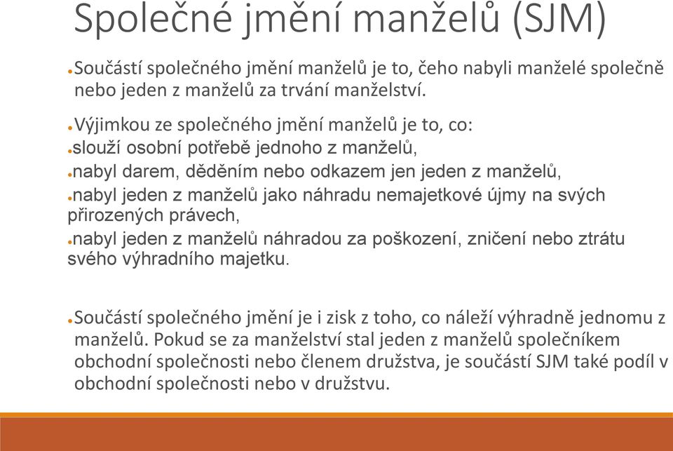 náhradu nemajetkové újmy na svých přirozených právech, nabyl jeden z manželů náhradou za poškození, zničení nebo ztrátu svého výhradního majetku.