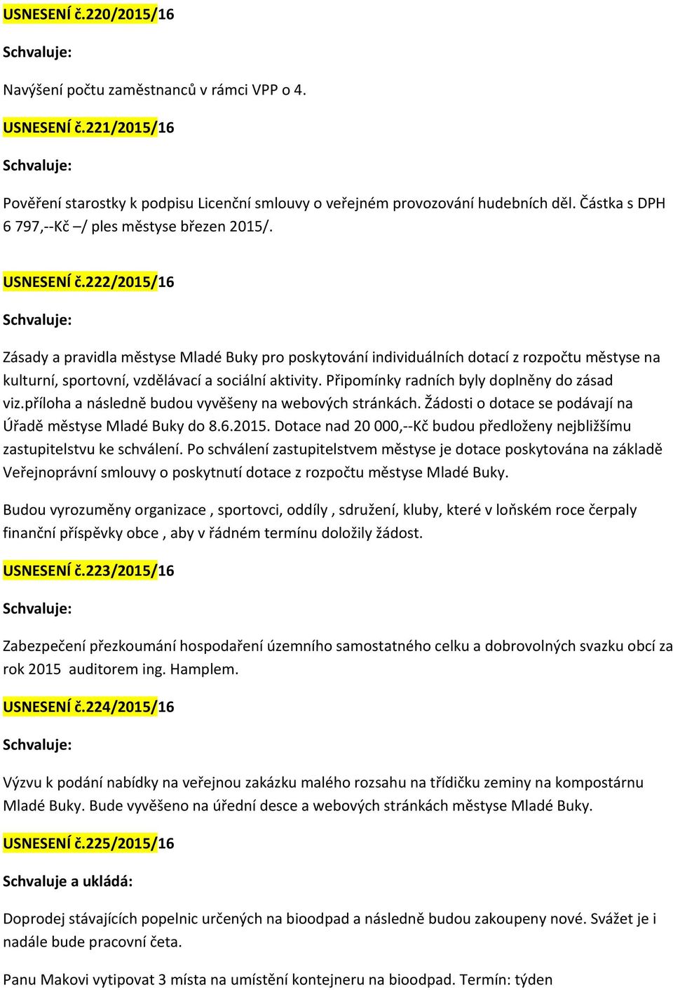 222/2015/16 Zásady a pravidla městyse Mladé Buky pro poskytování individuálních dotací z rozpočtu městyse na kulturní, sportovní, vzdělávací a sociální aktivity.