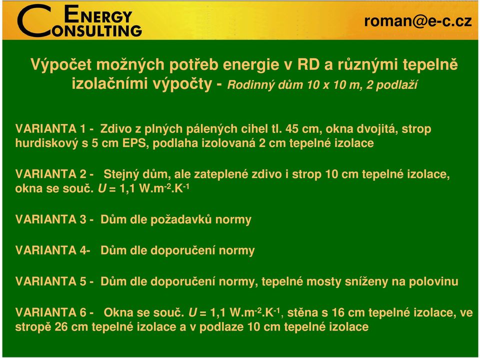 izolace, okna se souč. U = 1,1 W.m -2.