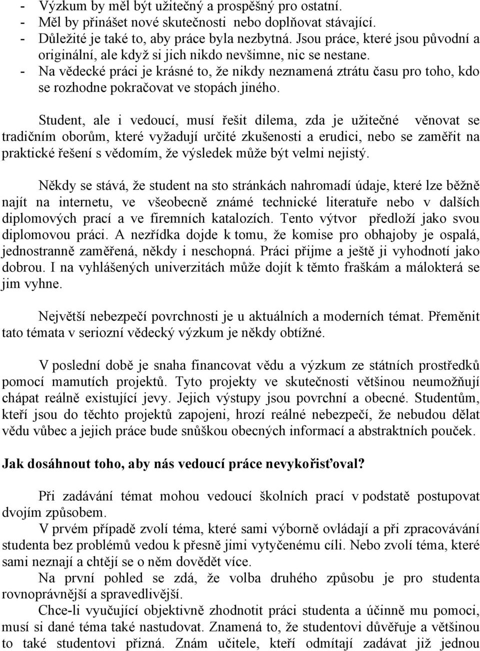 - Na vědecké práci je krásné to, že nikdy neznamená ztrátu času pro toho, kdo se rozhodne pokračovat ve stopách jiného.