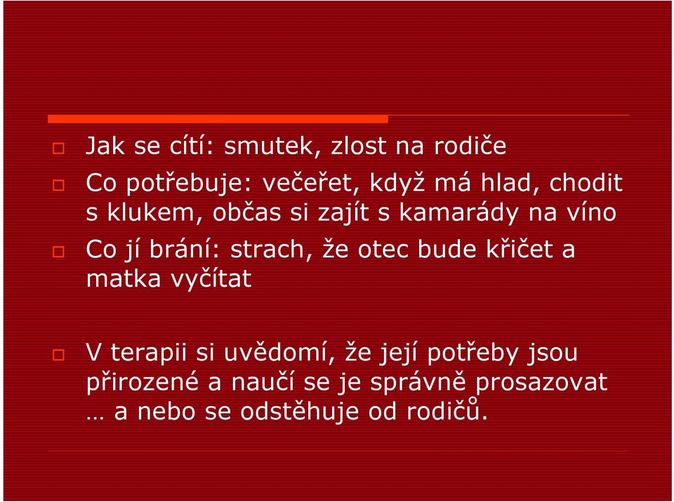 otec bude křičet a matka vyčítat V terapii si uvědomí, že její potřeby