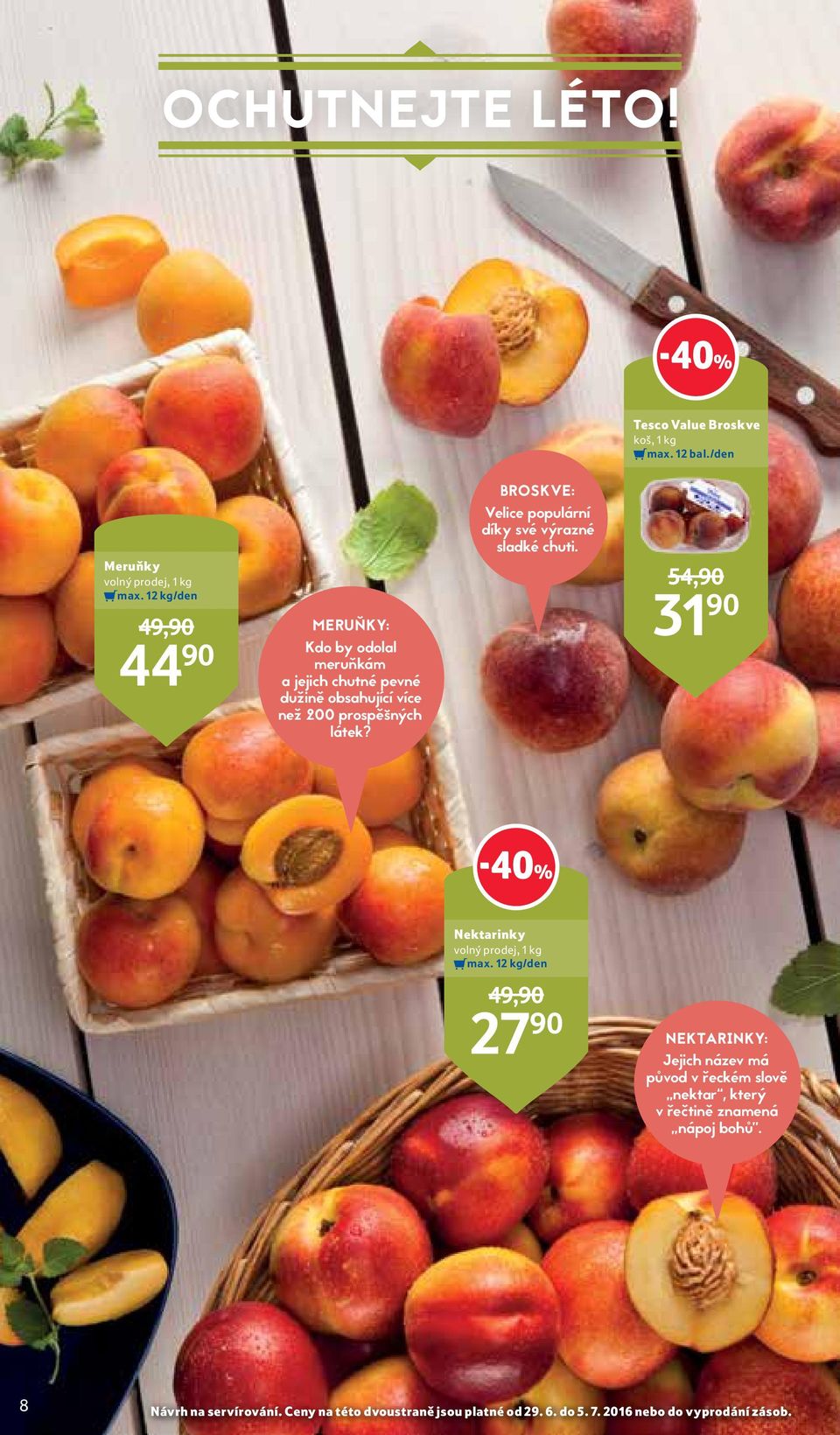 BROSKVE: Velice populární díky své výrazné sladké chuti. 54,90 31 90-40% Nektarinky volný prodej, 1 kg max.