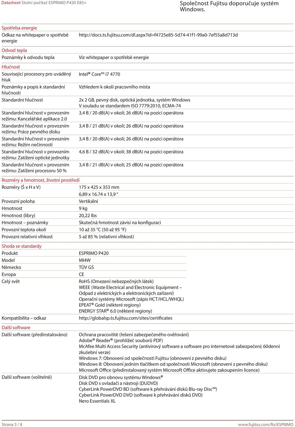 id=f4725e85-5d74-41f1-99a0-7ef55a8d713d Viz whitepaper o spotřebě energie Intel Core i7 4770 Vzhledem k okolí pracovního místa 2x 2 GB, pevný disk, optická jednotka, systém Windows V souladu se