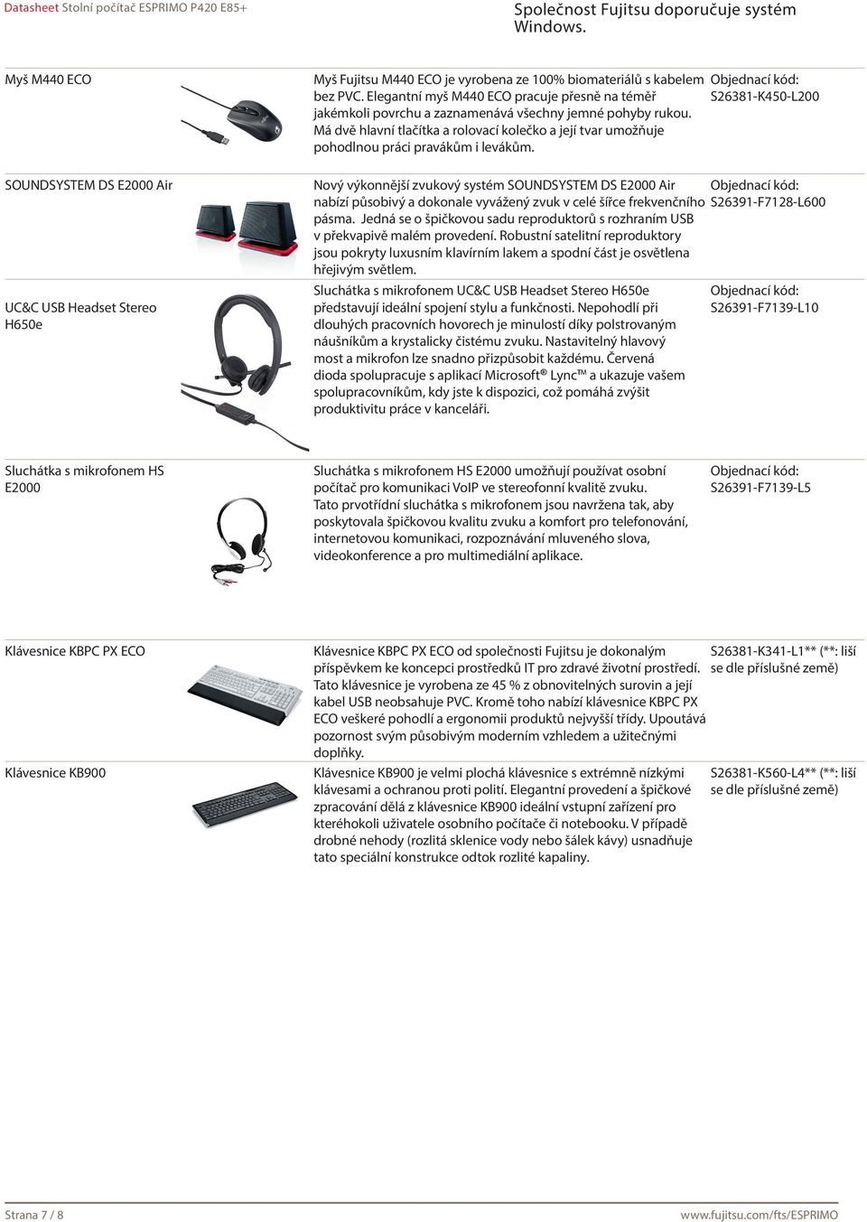 S26381-K450-L200 SOUNDSYSTEM DS E2000 Air UC&C USB Headset Stereo H650e Nový výkonnější zvukový systém SOUNDSYSTEM DS E2000 Air nabízí působivý a dokonale vyvážený zvuk v celé šířce frekvenčního