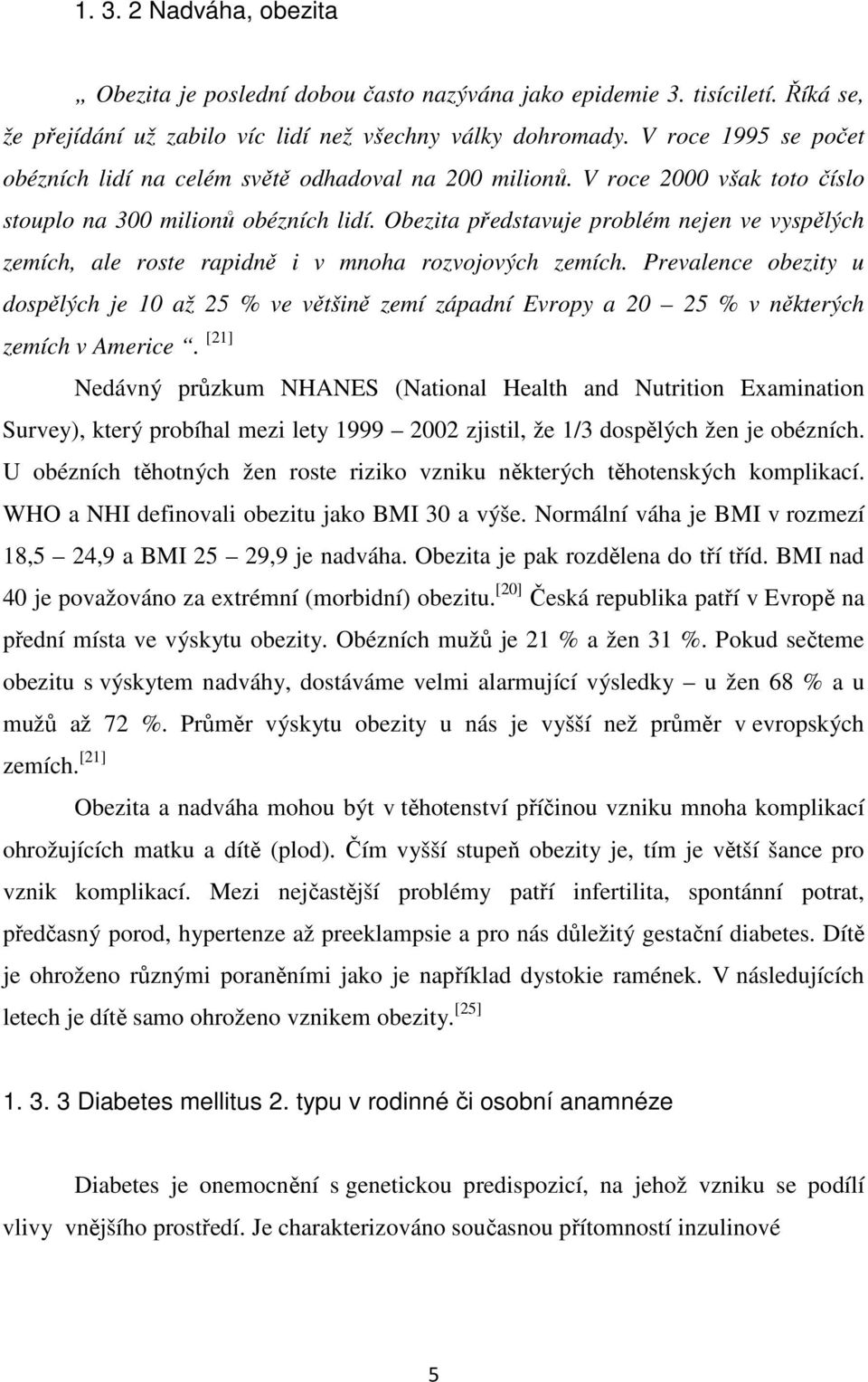 Obezita představuje problém nejen ve vyspělých zemích, ale roste rapidně i v mnoha rozvojových zemích.