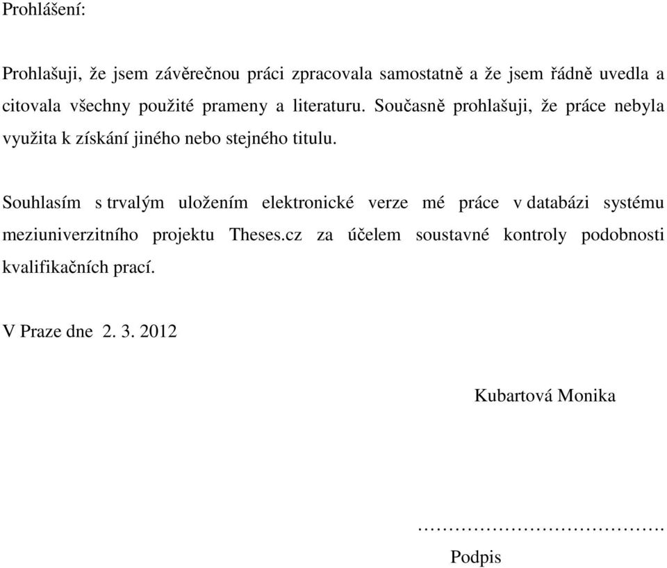 Souhlasím s trvalým uložením elektronické verze mé práce v databázi systému meziuniverzitního projektu Theses.