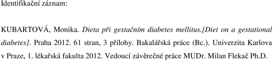 [diet on a gestational diabetes]. Praha 2012. 61 stran, 3 přílohy.