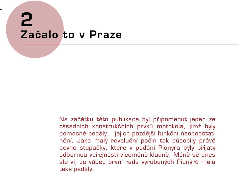 Jako malý revoluční počin tak působily právě pevné stupačky, které v podání Pionýra byly přijaty