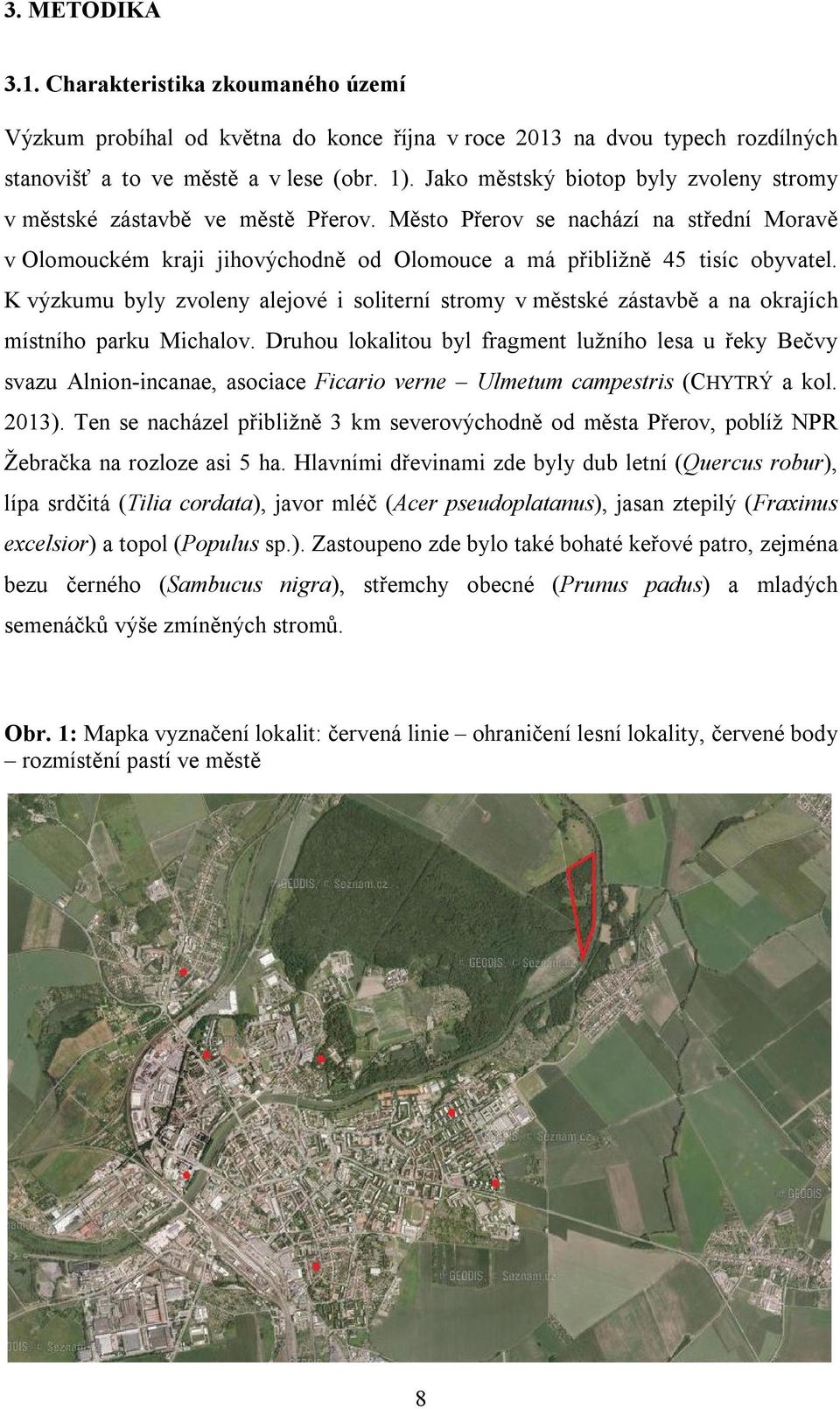 K výzkumu byly zvoleny alejové i soliterní stromy v městské zástavbě a na okrajích místního parku Michalov.