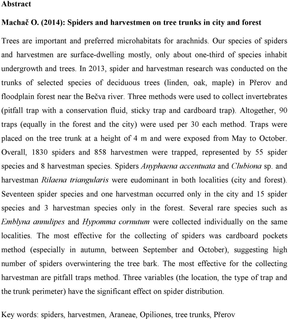 In 2013, spider and harvestman research was conducted on the trunks of selected species of deciduous trees (linden, oak, maple) in Přerov and floodplain forest near the Bečva river.