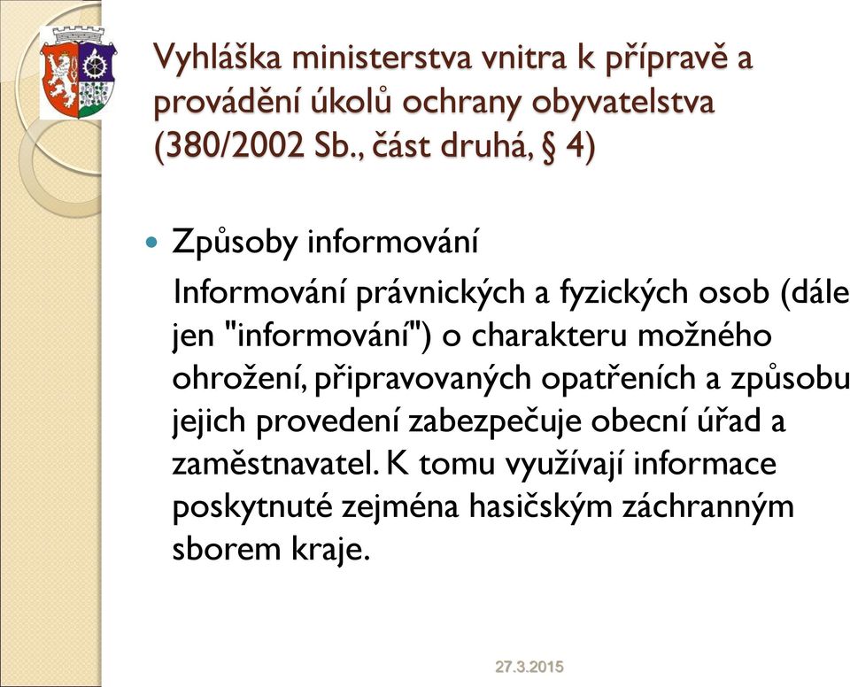 "informování") o charakteru možného ohrožení, připravovaných opatřeních a způsobu jejich provedení