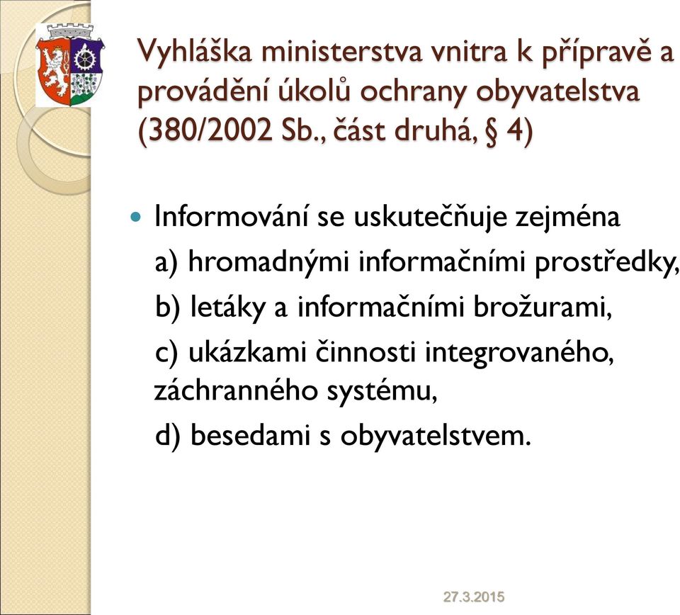 , část druhá, 4) Informování se uskutečňuje zejména a) hromadnými